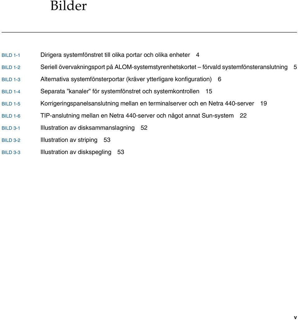 systemkontrollen 15 BILD 1-5 Korrigeringspanelsanslutning mellan en terminalserver och en Netra 440-server 19 BILD 1-6 TIP-anslutning mellan en Netra