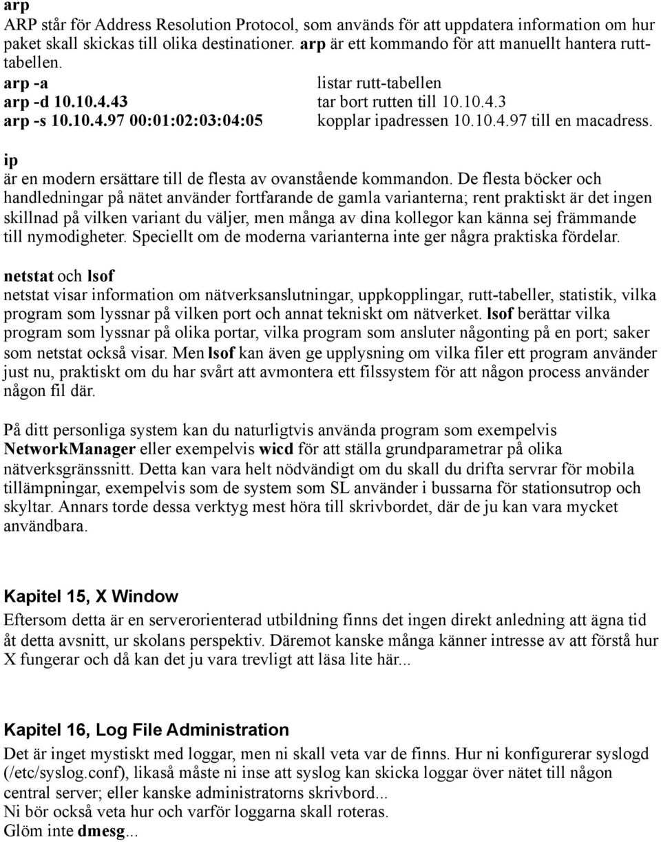 ip är en modern ersättare till de flesta av ovanstående kommandon.