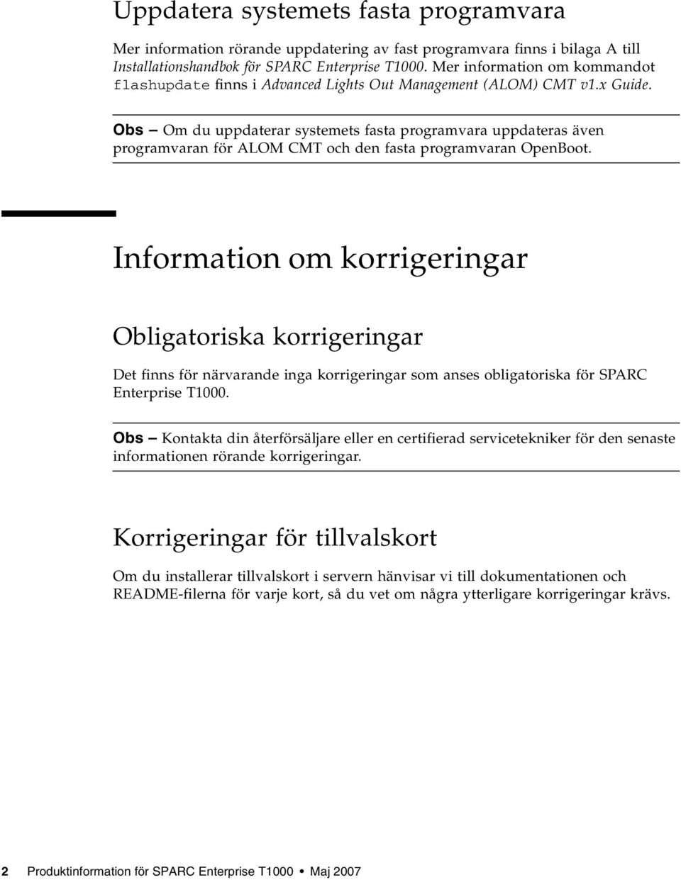 Obs Om du uppdaterar systemets fasta programvara uppdateras även programvaran för ALOM CMT och den fasta programvaran OpenBoot.