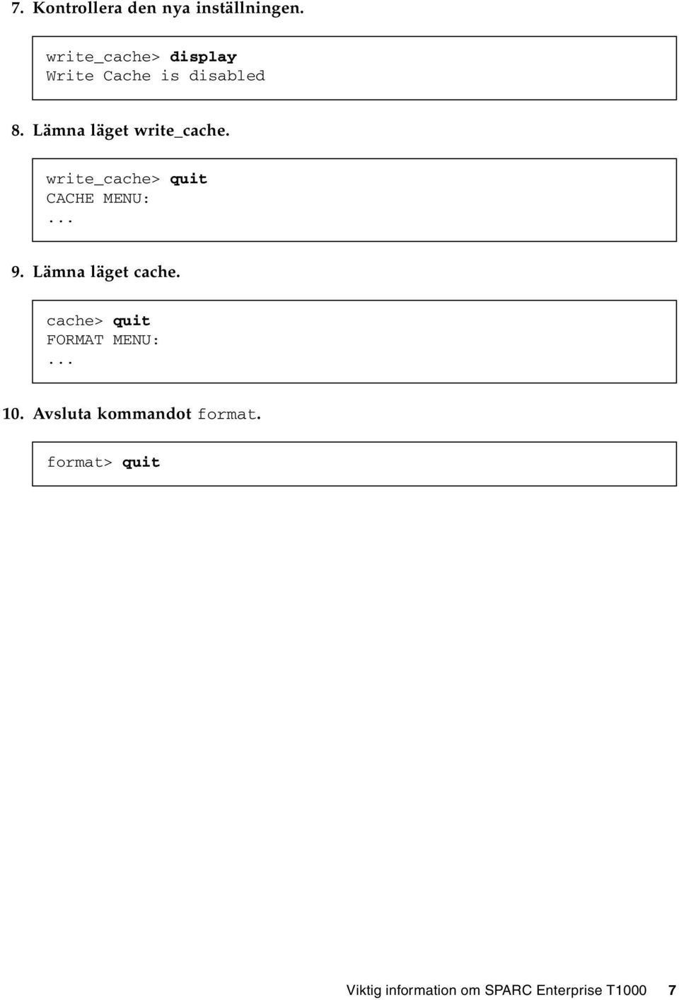 Lämna läget write_cache. write_cache> quit CACHE MENU:... 9.