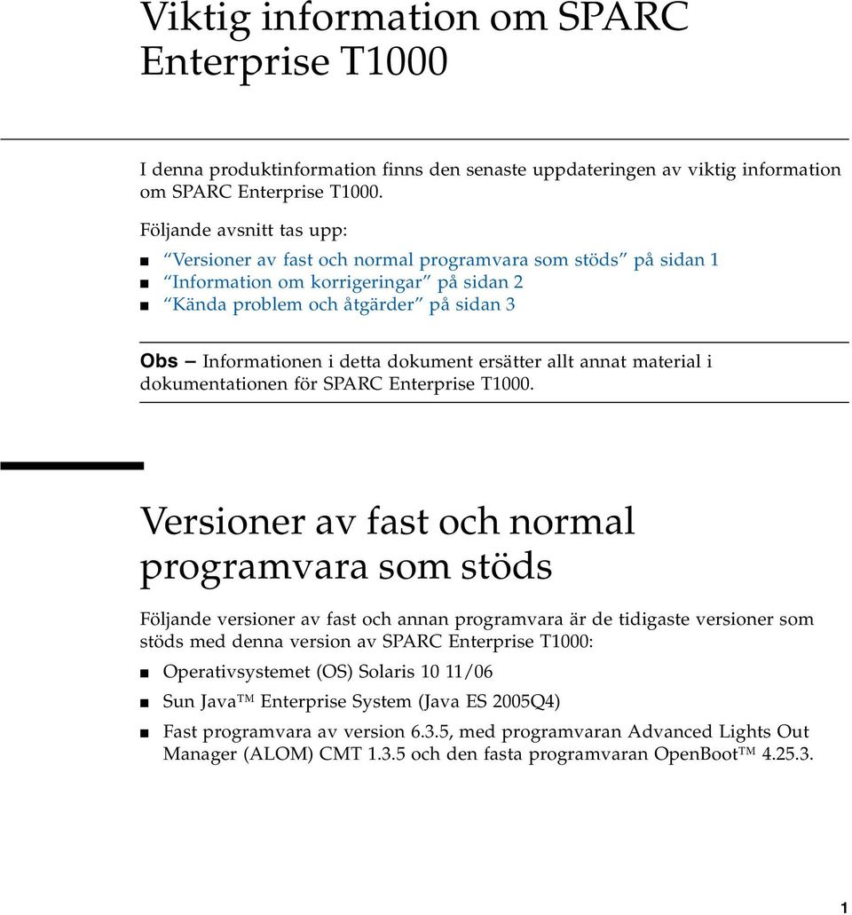 dokument ersätter allt annat material i dokumentationen för SPARC Enterprise T1000.