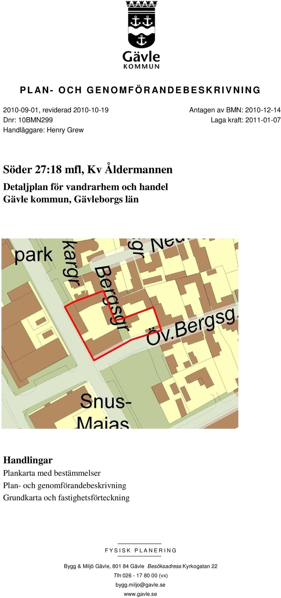 Gävleborgs län Handlingar Plankarta med bestämmelser Plan- och genomförandebeskrivning Grundkarta och fastighetsförteckning