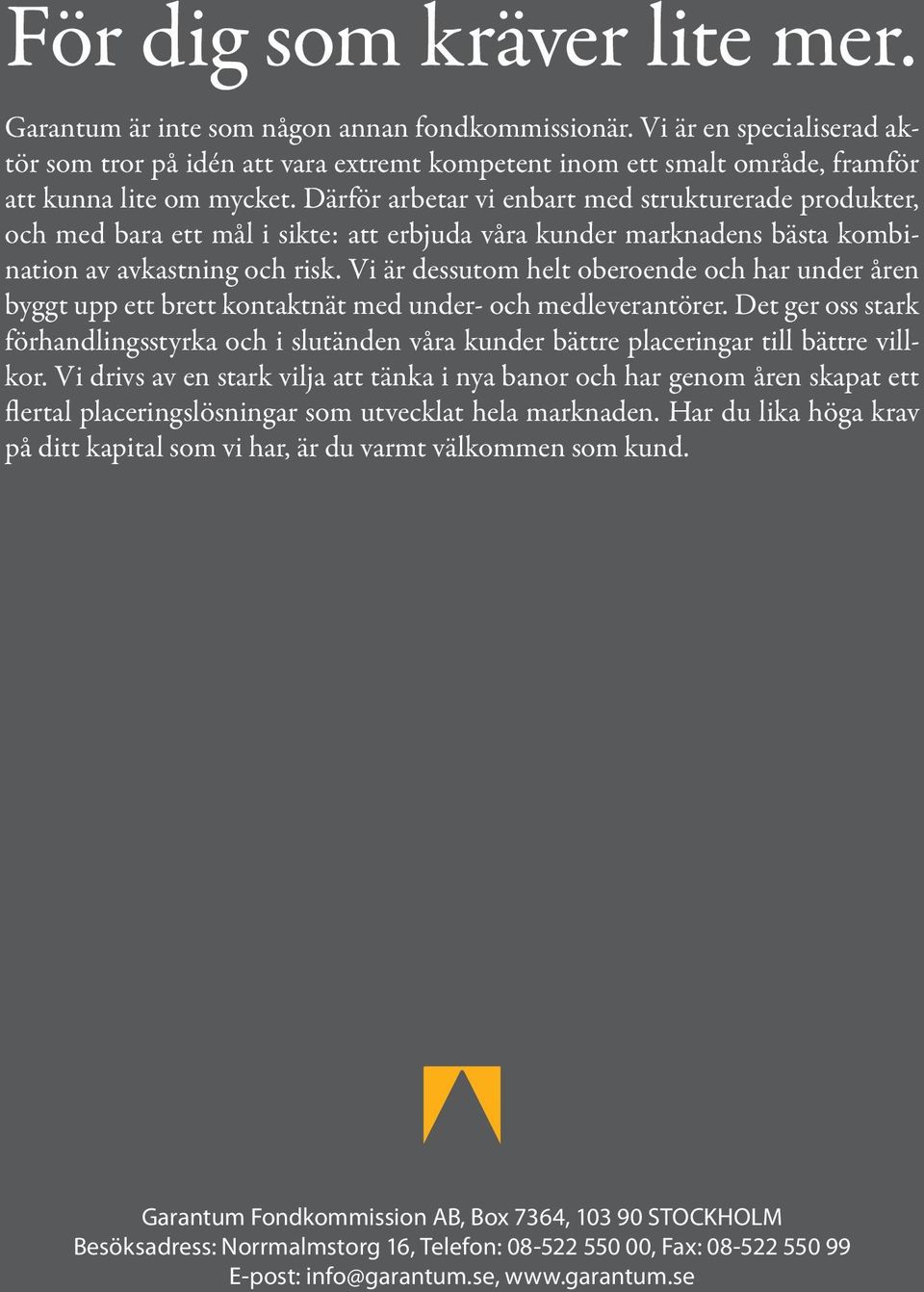 Därför arbetar vi enbart med strukturerade produkter, och med bara ett mål i sikte: att erbjuda våra kunder marknadens bästa kombination av avkastning och risk.