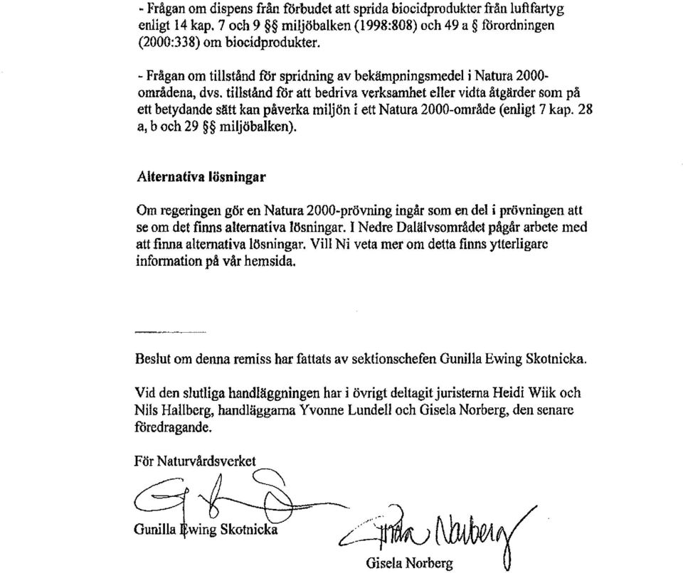 betydande sätt kan påverka miljön i ett Natura 2000-område (enligt 7 kap. 28 a, b och 29 miljöbalken).