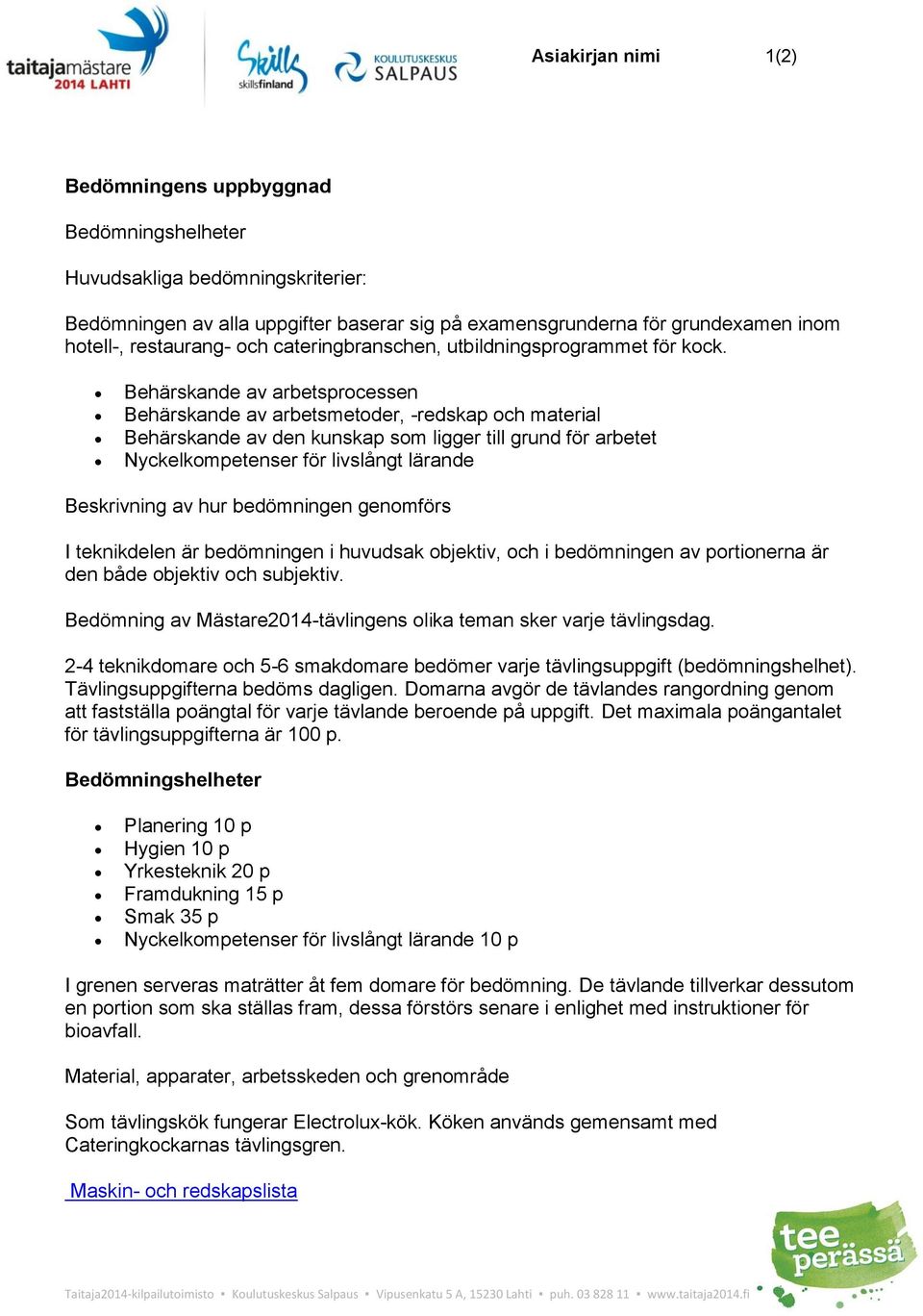 Behärskande av arbetsprcessen Behärskande av arbetsmetder, -redskap ch material Behärskande av den kunskap sm ligger till grund för arbetet Nyckelkmpetenser för livslångt lärande Beskrivning av hur