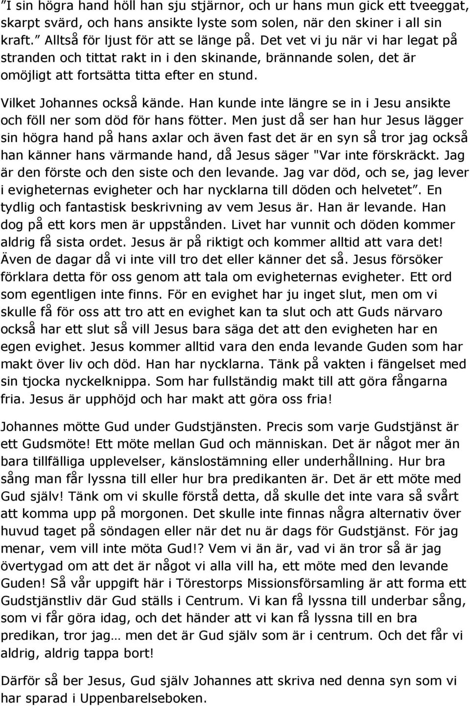 Han kunde inte längre se in i Jesu ansikte och föll ner som död för hans fötter.