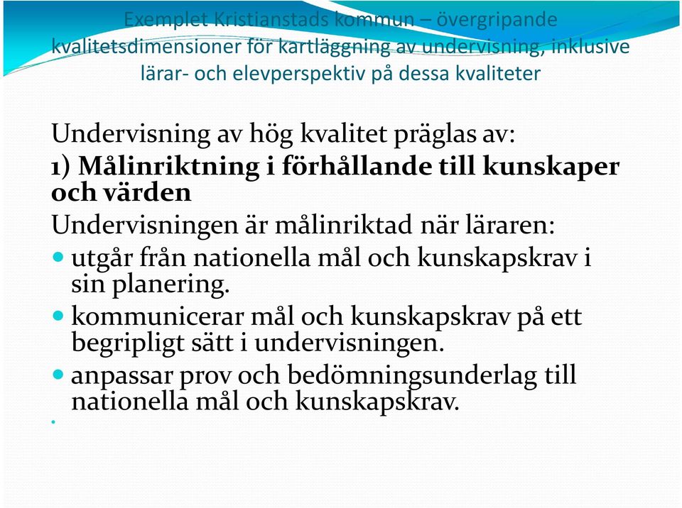 värden Undervisningen är målinriktad när läraren: utgår från nationella mål och kunskapskrav i sin planering.