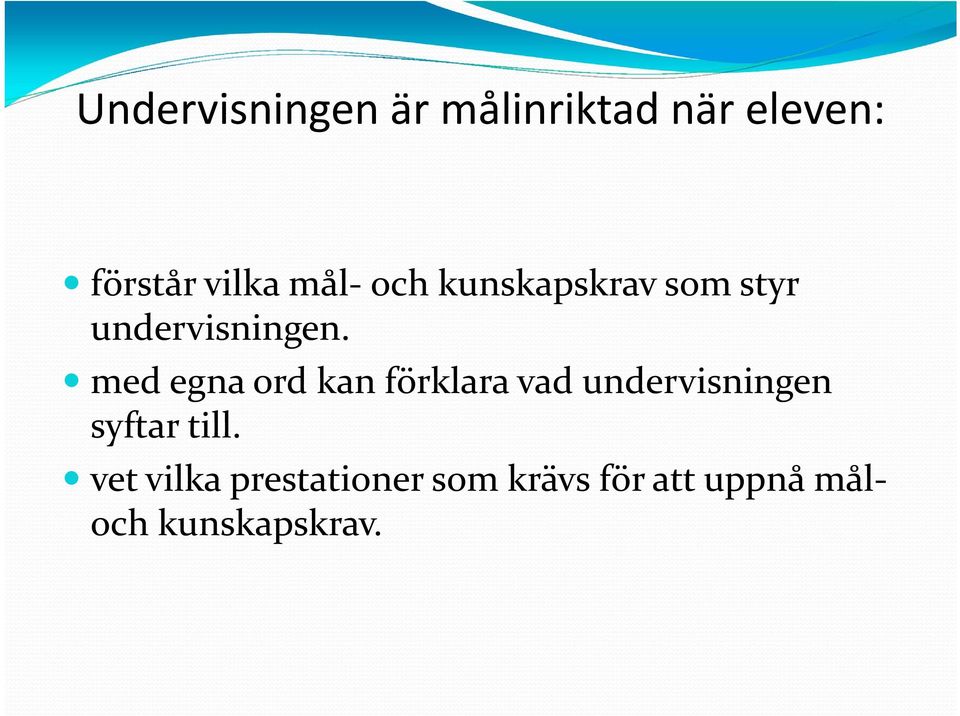 med egna ord kan förklara vad undervisningen syftar till.