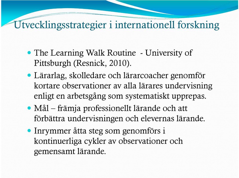 Lärarlag, skolledare och lärarcoacher genomför kortare observationer av alla lärares undervisning enligt en