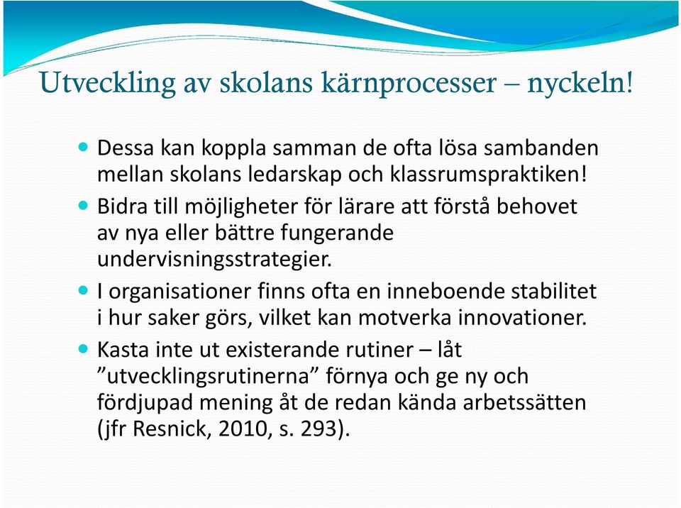 Bidra till möjligheter för lärare att förstå behovet av nya eller bättre fungerande undervisningsstrategier.