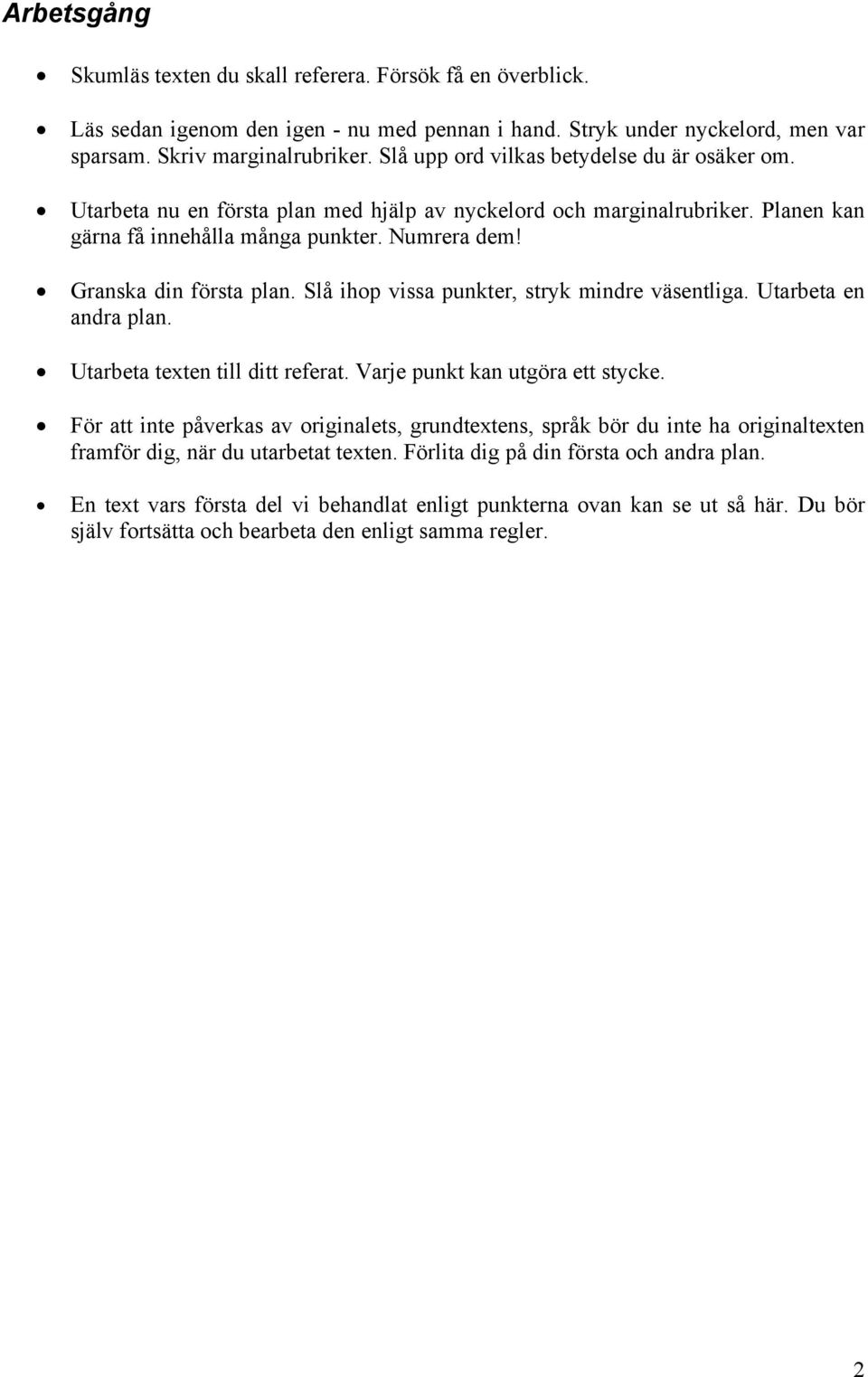 Slå ihop vissa punkter, stryk mindre väsentliga. Utarbeta en andra plan. Utarbeta texten till ditt referat. Varje punkt kan utgöra ett stycke.