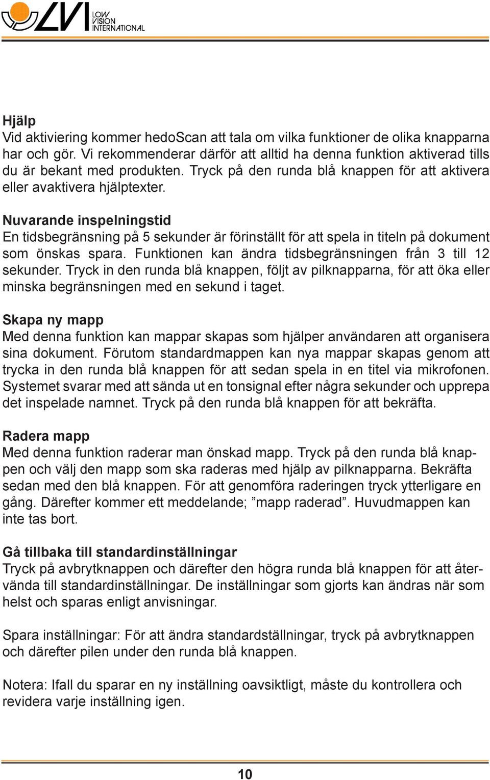 Nuvarande inspelningstid En tidsbegränsning på 5 sekunder är förinställt för att spela in titeln på dokument som önskas spara. Funktionen kan ändra tidsbegränsningen från 3 till 12 sekunder.