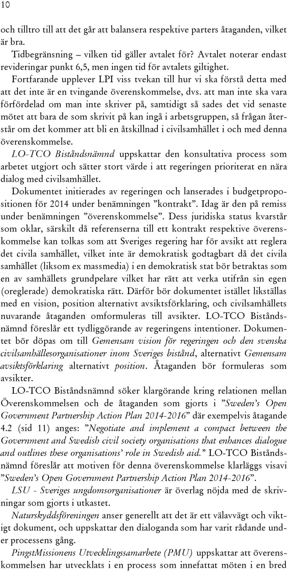 Fortfarande upplever LPI viss tvekan till hur vi ska förstå detta med att det inte är en tvingande överenskommelse, dvs.