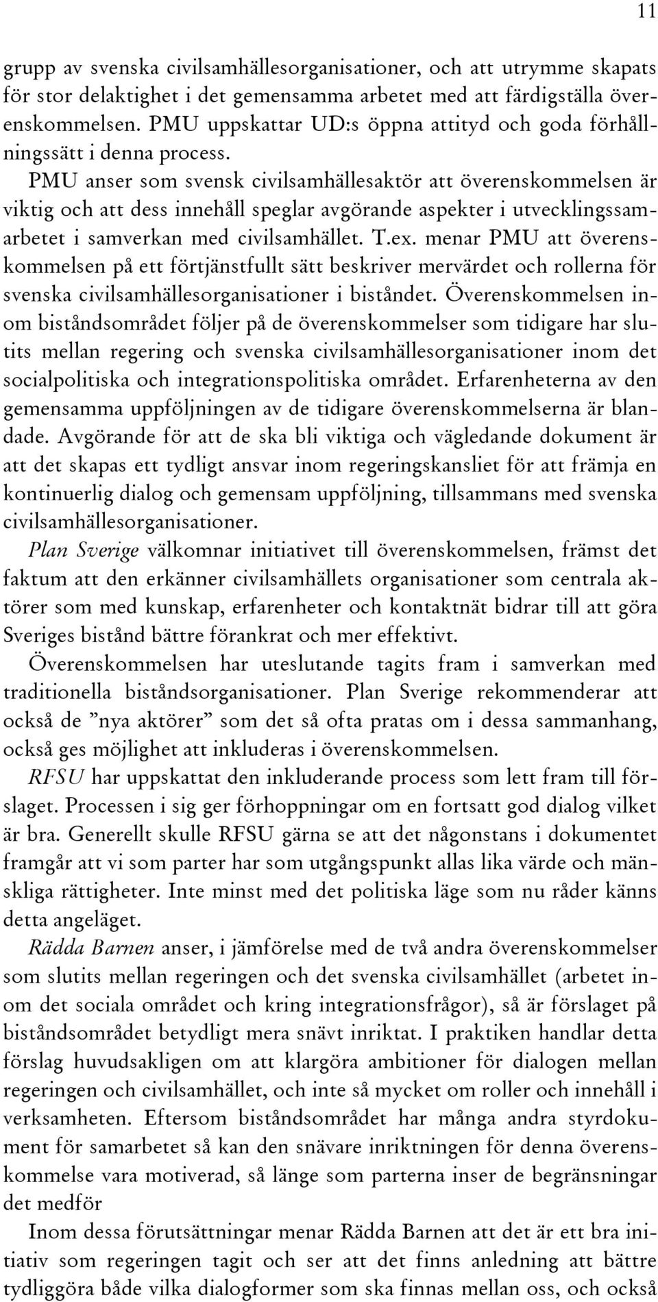 PMU anser som svensk civilsamhällesaktör att överenskommelsen är viktig och att dess innehåll speglar avgörande aspekter i utvecklingssamarbetet i samverkan med civilsamhället. T.ex.