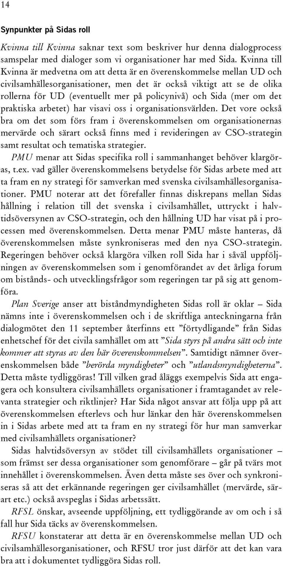 och Sida (mer om det praktiska arbetet) har visavi oss i organisationsvärlden.