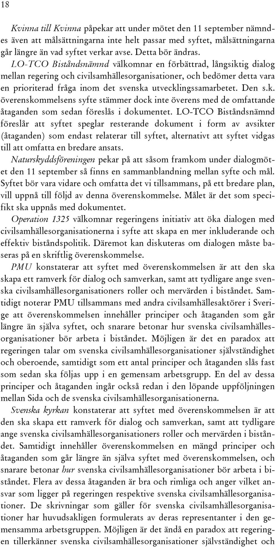 Den s.k. överenskommelsens syfte stämmer dock inte överens med de omfattande åtaganden som sedan föreslås i dokumentet.