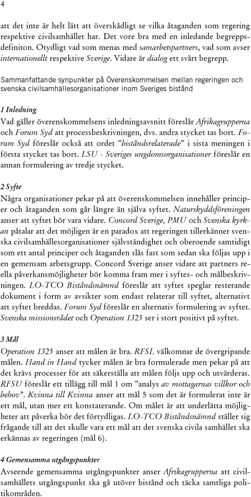 Sammanfattande synpunkter på Överenskommelsen mellan regeringen och svenska civilsamhällesorganisationer inom Sveriges bistånd 1 Inledning Vad gäller överenskommelsens inledningsavsnitt föreslår