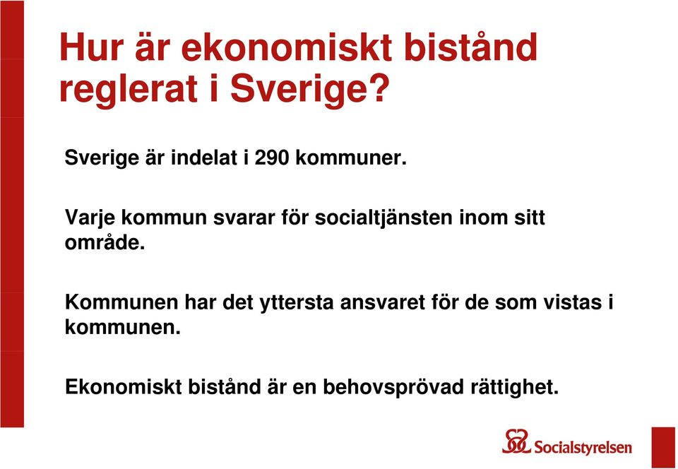 Varje kommun svarar för socialtjänsten inom sitt område.