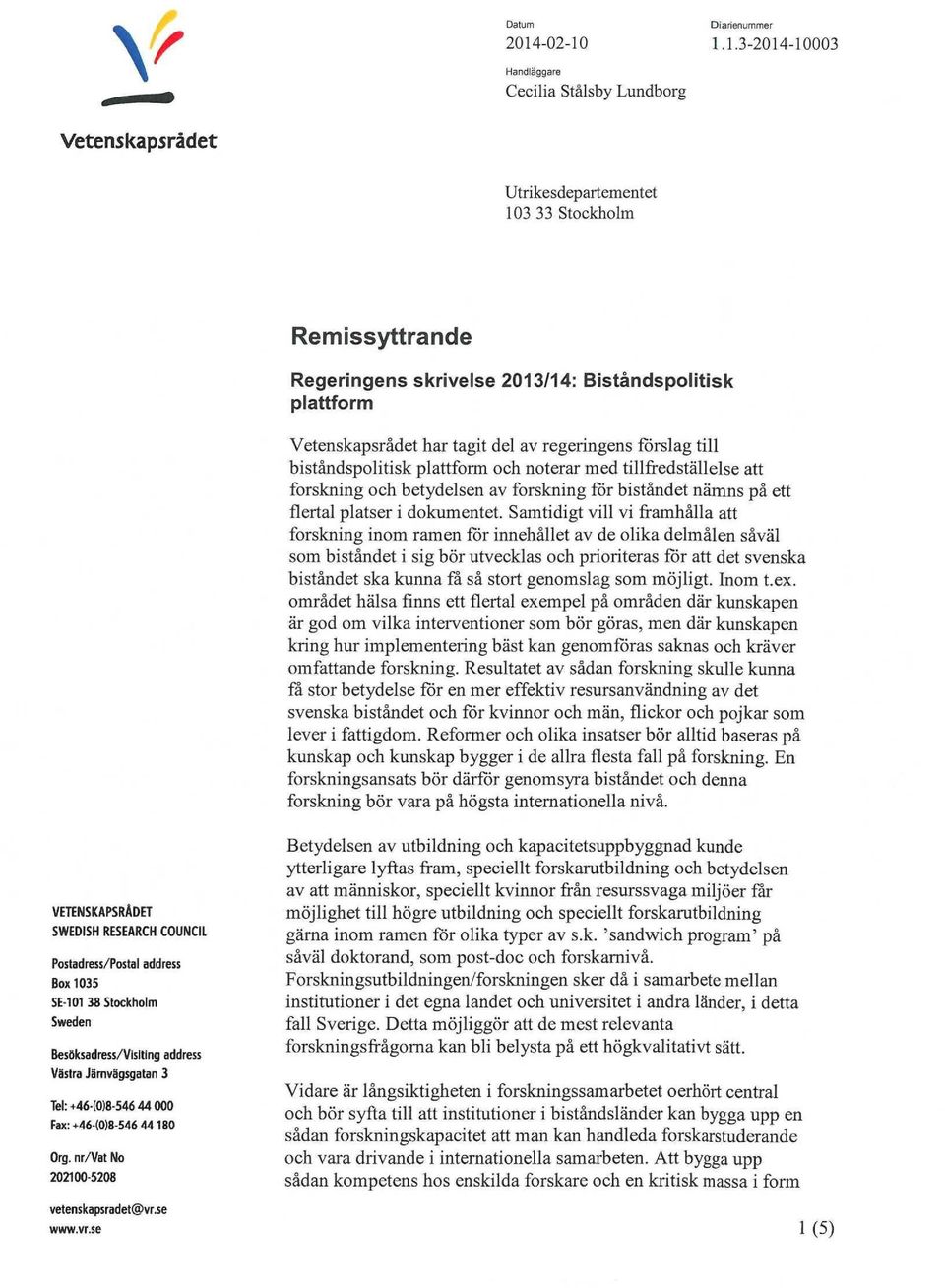 1.1.3-2014-10003 Handläggare Cecilia Stålsby Lundborg Vetenskapsrådet Utrikesdepartementet 103 33 Stockholm Remissyttrande Regeringens skrivelse 2013/14: Biståndspolitisk plattform Vetenskapsrådet