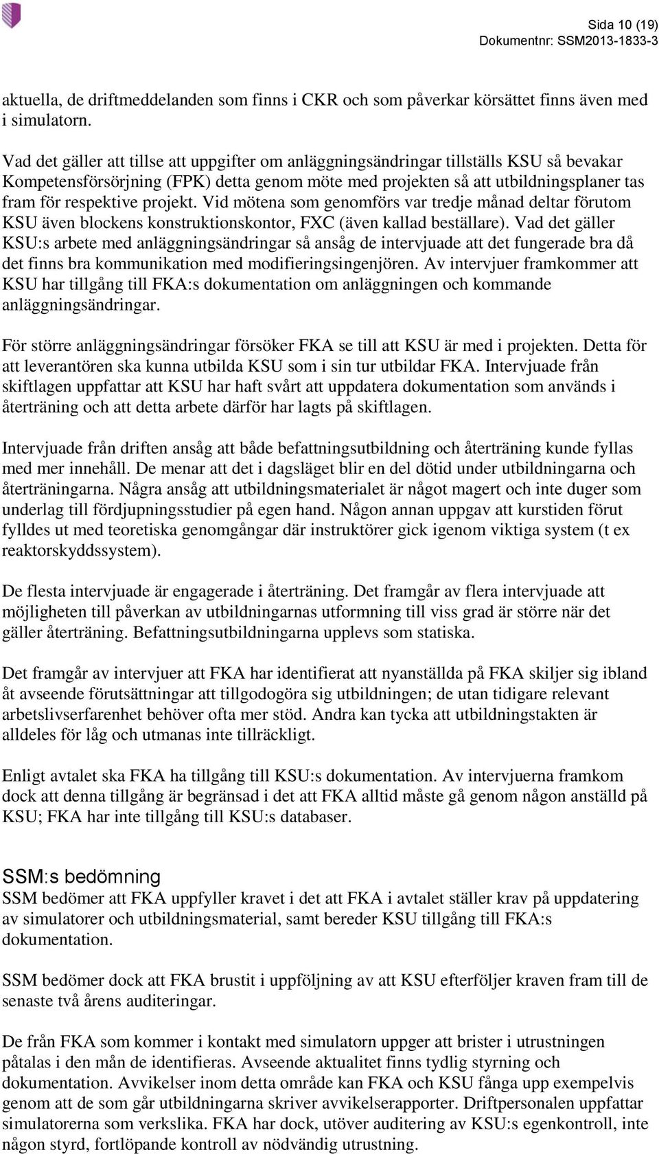 projekt. Vid mötena som genomförs var tredje månad deltar förutom KSU även blockens konstruktionskontor, FXC (även kallad beställare).