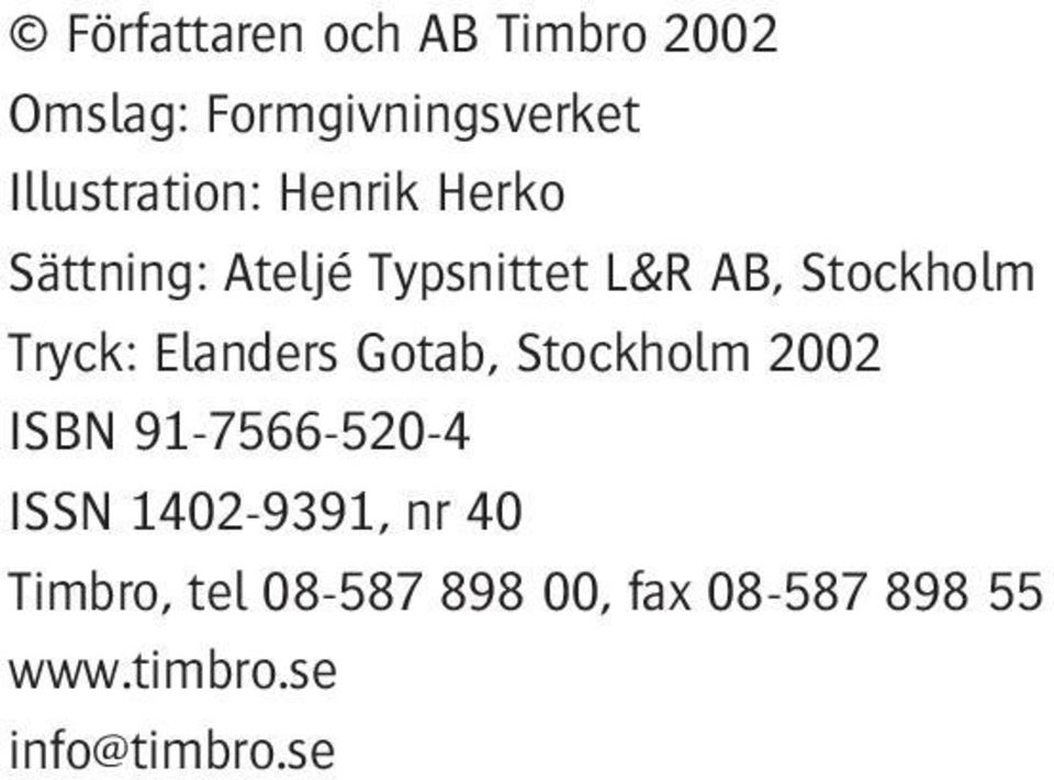 Stockholm Tryck: Elanders Gotab, Stockholm 2002 ISBN 91-7566-520-4