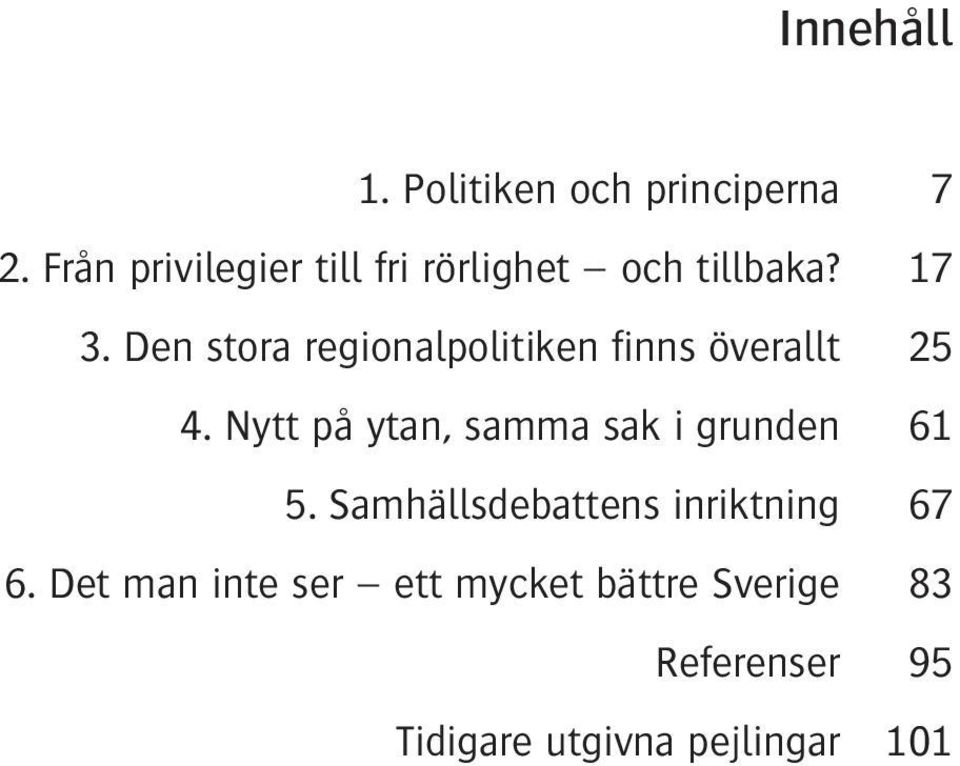 Den stora regionalpolitiken finns överallt 25 4.