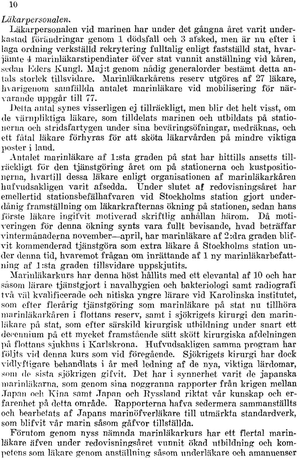 stat, hvarjämte 4 marinläkarstipendiater öfver stat vunnit anställning vid kåren,.sedan Eders Ivungl. Maj :t genom nådig generalorder bestämt detta antals storlek tillsvidare.