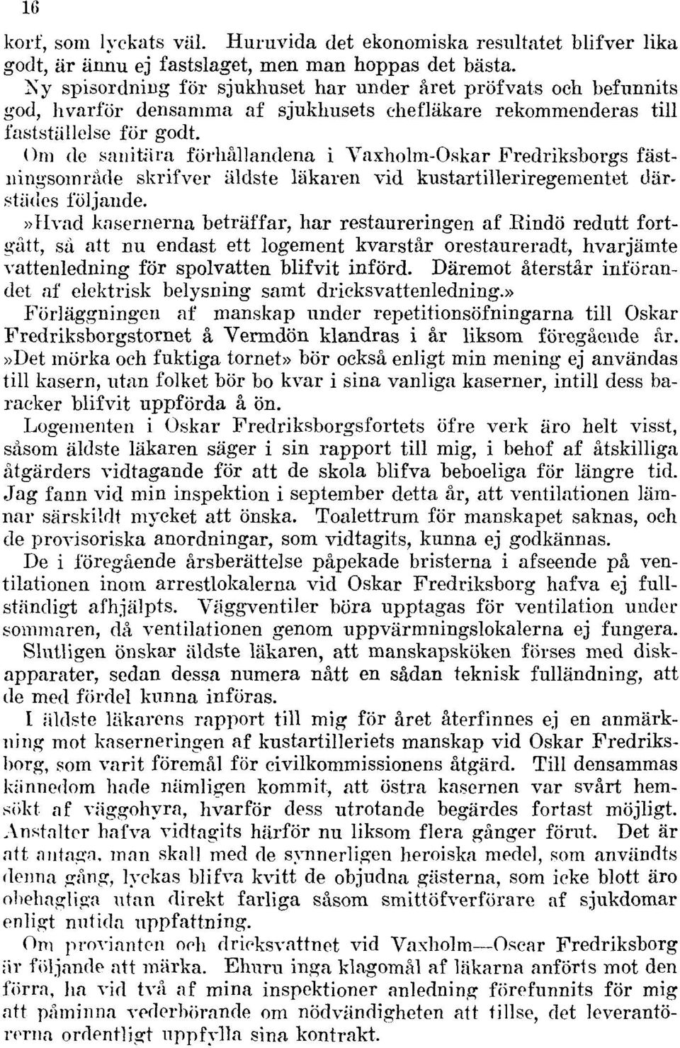 Om de sanitära förhållandena i Vaxholm-Oskar Fredriksborgs fästningsoinråde skrifver äldste läkaren vid kustartilleriregementet därstädes följande.