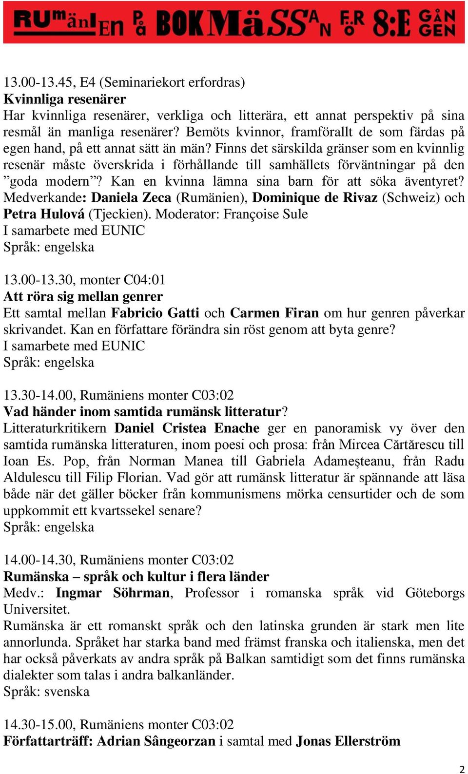 Finns det särskilda gränser som en kvinnlig resenär måste överskrida i förhållande till samhällets förväntningar på den goda modern? Kan en kvinna lämna sina barn för att söka äventyret?