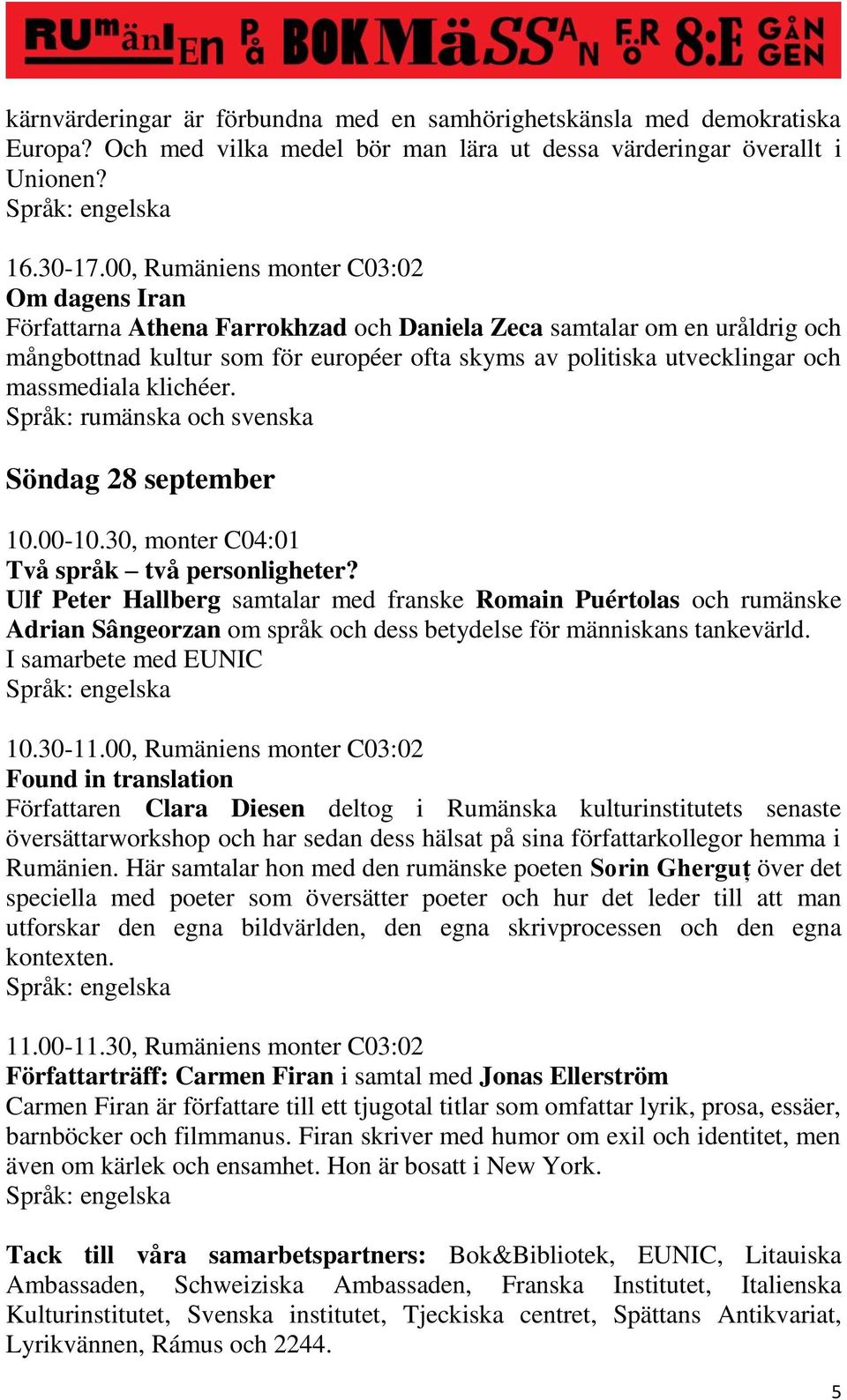 massmediala klichéer. Språk: rumänska och svenska Söndag 28 september 10.00-10.30, monter C04:01 Två språk två personligheter?