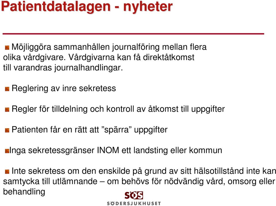 Reglering av inre sekretess Regler för tilldelning och kontroll av åtkomst till uppgifter Patienten får en rätt att spärra