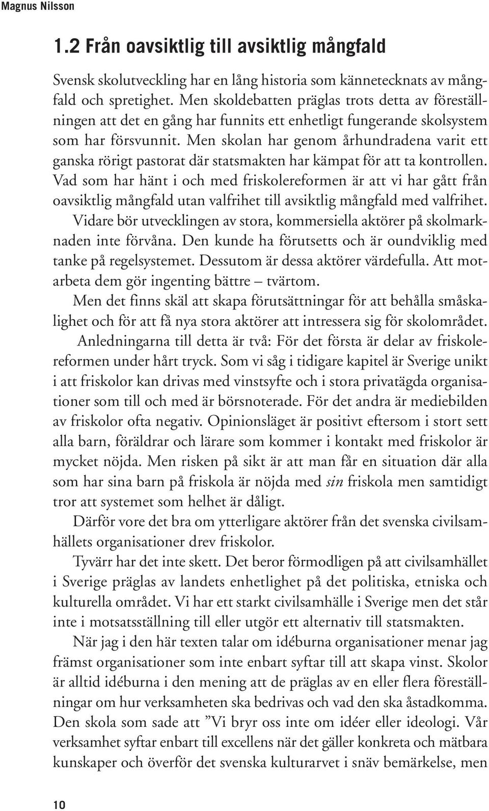 Men skolan har genom århundradena varit ett ganska rörigt pastorat där statsmakten har kämpat för att ta kontrollen.