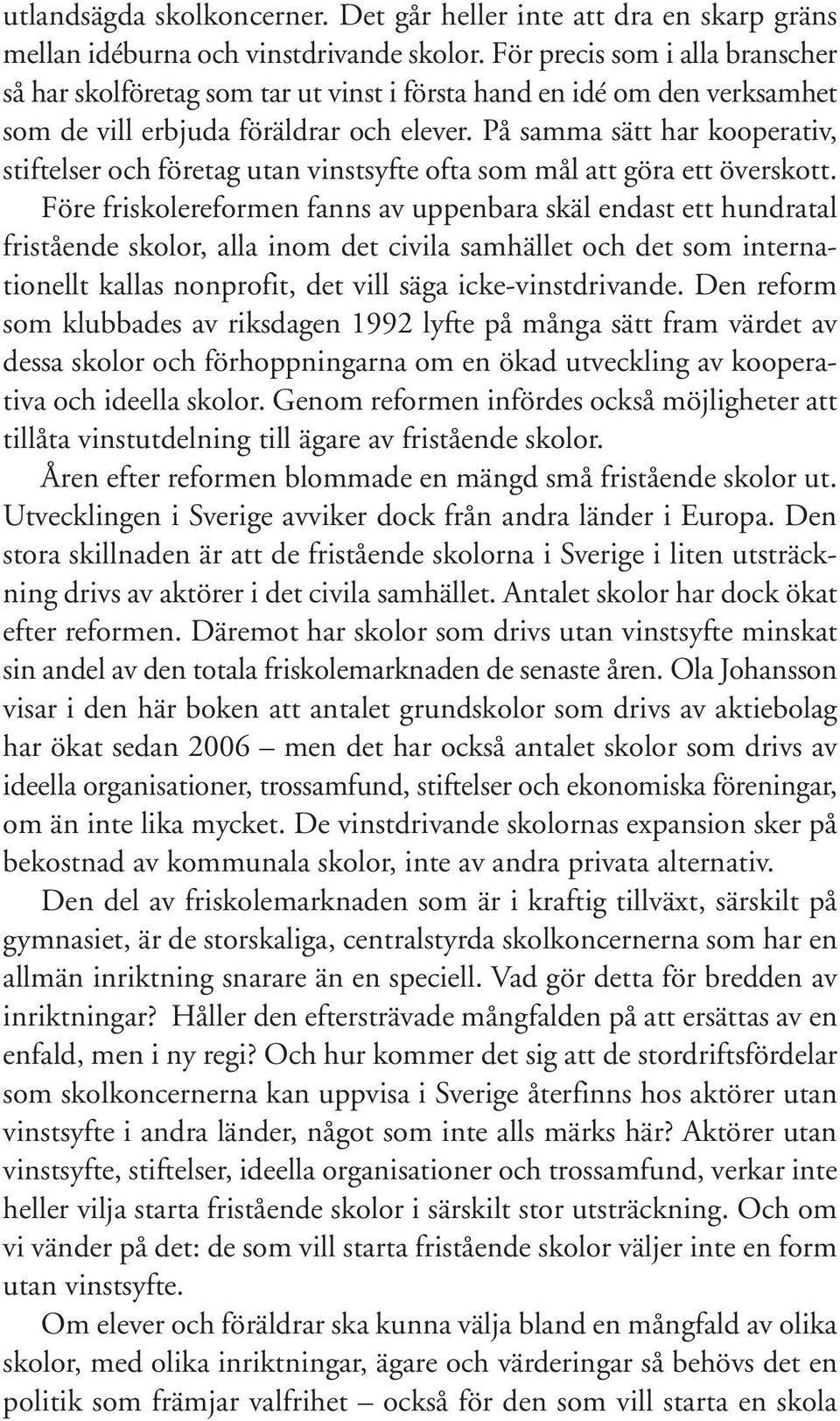 På samma sätt har kooperativ, stiftelser och företag utan vinstsyfte ofta som mål att göra ett överskott.