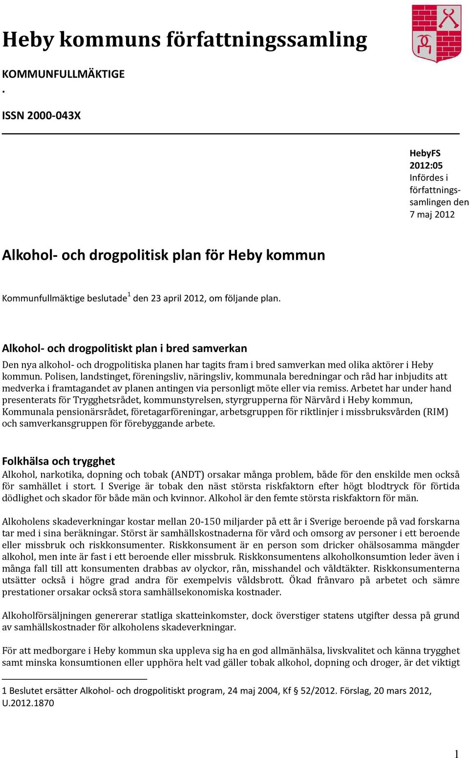 Alkohol- och drogpolitiskt plan i bred samverkan Den nya alkohol- och drogpolitiska planen har tagits fram i bred samverkan med olika aktörer i Heby kommun.