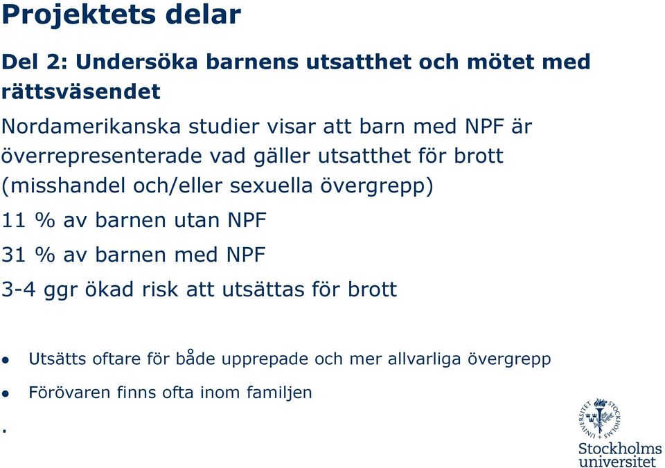 övergrepp) 11 % av barnen utan NPF 31 % av barnen med NPF 3-4 ggr ökad risk att utsättas för