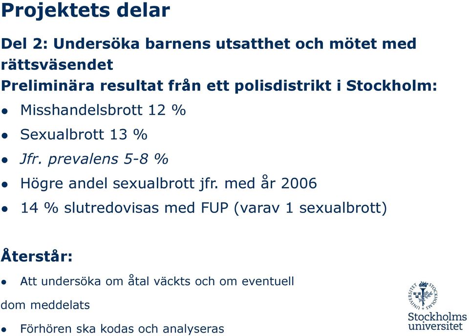 prevalens 5-8 % Högre andel sexualbrott jfr.