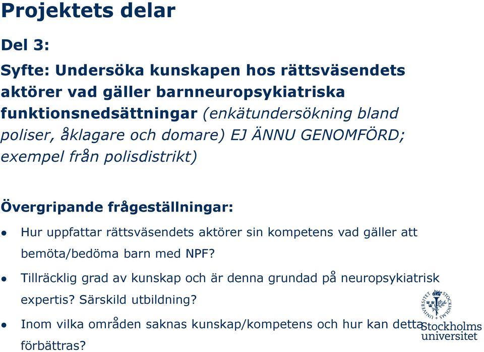 frågeställningar: Hur uppfattar rättsväsendets aktörer sin kompetens vad gäller att bemöta/bedöma barn med NPF?