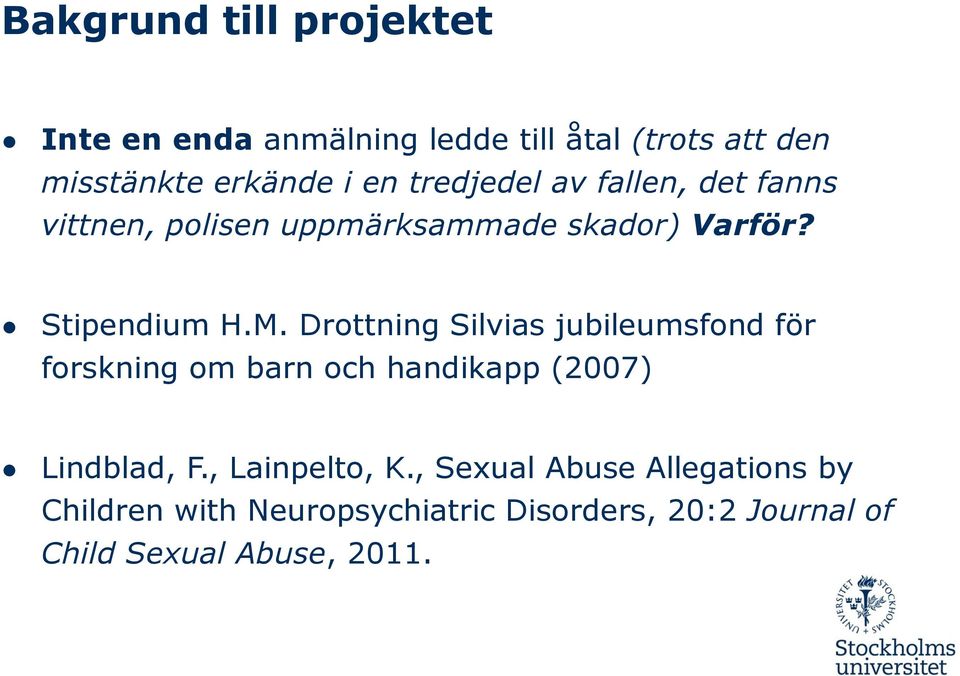 Drottning Silvias jubileumsfond för forskning om barn och handikapp (2007) Lindblad, F., Lainpelto, K.