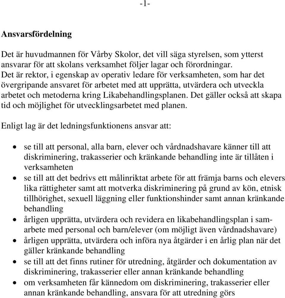 Det gäller också att skapa tid och möjlighet för utvecklingsarbetet med planen.