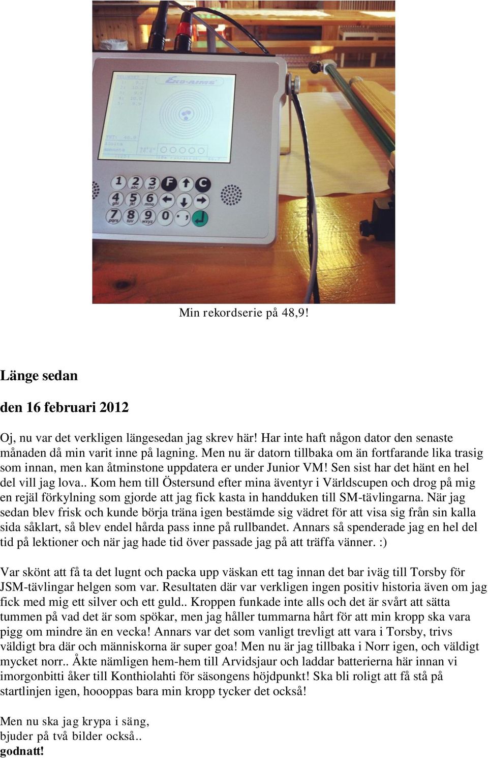 . Kom hem till Östersund efter mina äventyr i Världscupen och drog på mig en rejäl förkylning som gjorde att jag fick kasta in handduken till SM-tävlingarna.