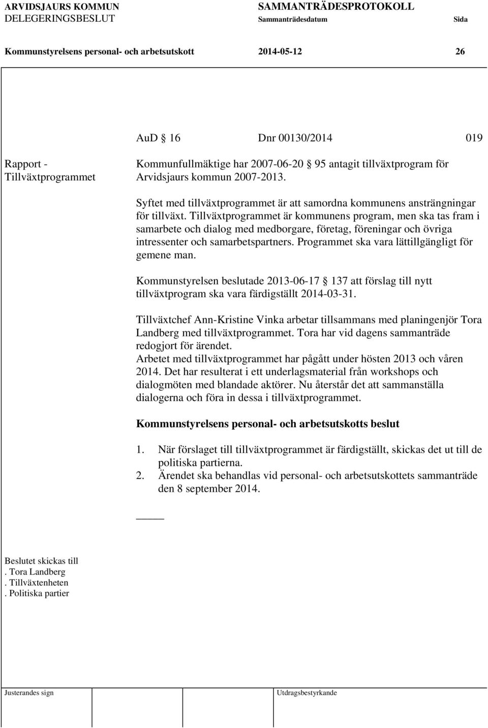 Tillväxtprogrammet är kommunens program, men ska tas fram i samarbete och dialog med medborgare, företag, föreningar och övriga intressenter och samarbetspartners.