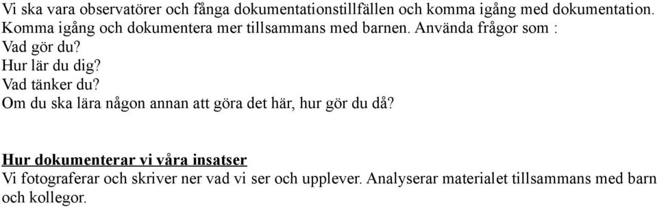 Hur lär du dig? Vad tänker du? Om du ska lära någon annan att göra det här, hur gör du då?
