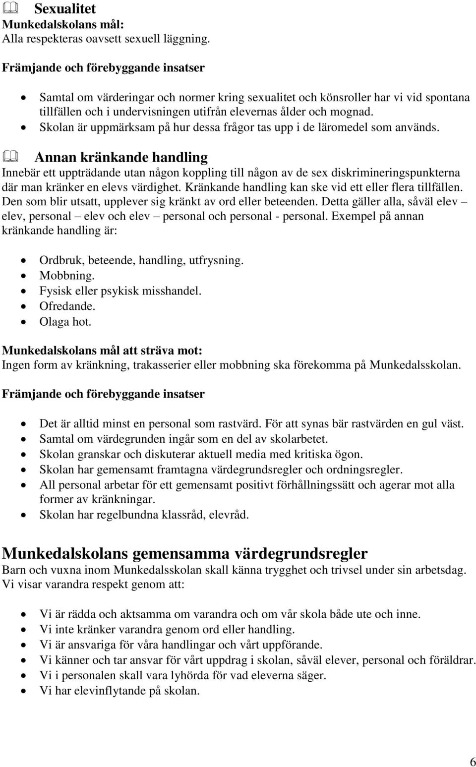 Skolan är uppmärksam på hur dessa frågor tas upp i de läromedel som används.