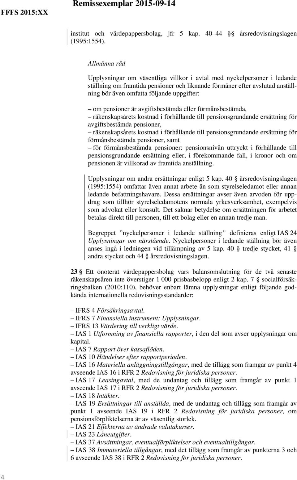 pensioner är avgiftsbestämda eller förmånsbestämda, räkenskapsårets kostnad i förhållande till pensionsgrundande ersättning för avgiftsbestämda pensioner, räkenskapsårets kostnad i förhållande till