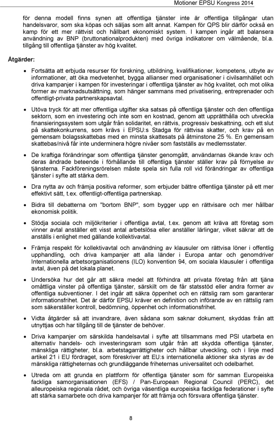 I kampen ingår att balansera användning av BNP (bruttonationalprodukten) med övriga indikatorer om välmående, bl.a. tillgång till offentliga tjänster av hög kvalitet.