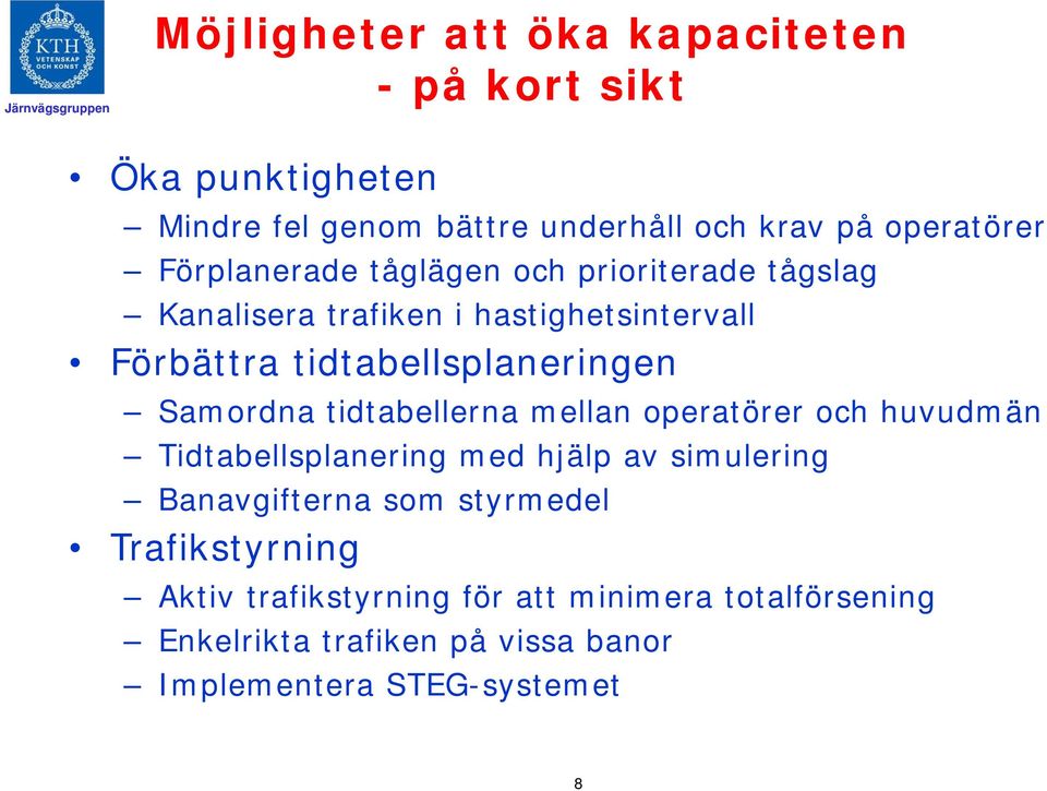 Samordna tidtabellerna mellan operatörer och huvudmän Tidtabellsplanering med hjälp av simulering Banavgifterna som