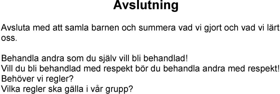 Behandla andra som du själv vill bli behandlad!