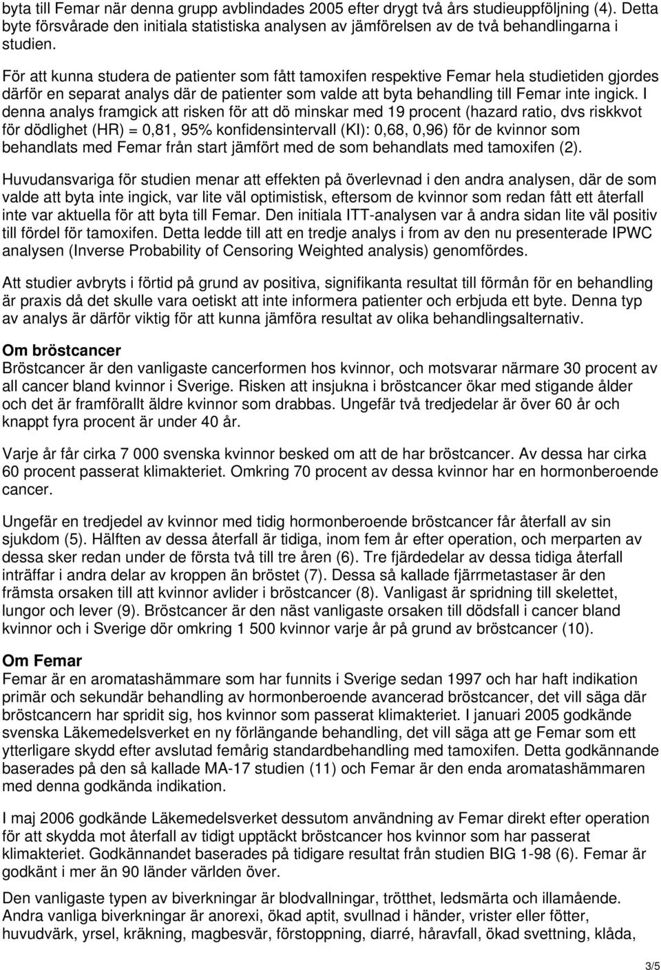 I denna analys framgick att risken för att dö minskar med 19 procent (hazard ratio, dvs riskkvot för dödlighet (HR) = 0,81, 95% konfidensintervall (KI): 0,68, 0,96) för de kvinnor som behandlats med