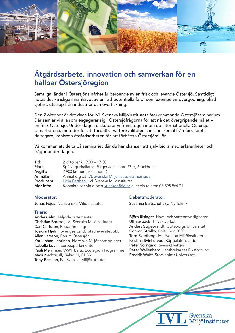 Den 2 oktober är det dags för IVL Svenska Miljöinstitutets återkommande Östersjöseminarium. Där samlar vi alla som engagerar sig i Östersjöfrågorna för att nå det övergripande målet en frisk Östersjö.