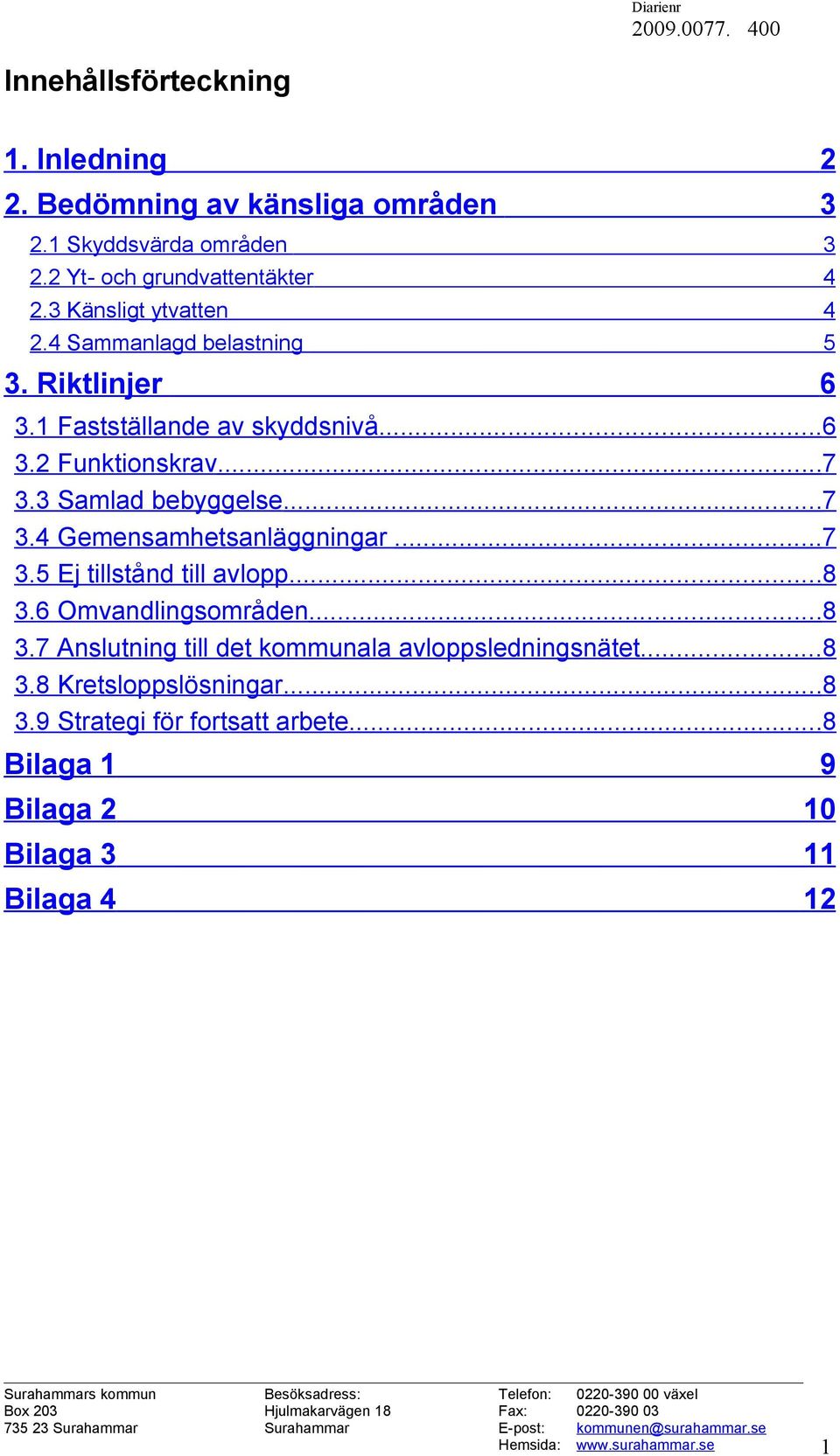 3 Samlad bebyggelse...7 3.4 Gemensamhetsanläggningar...7 3.5 Ej tillstånd till avlopp...8 3.